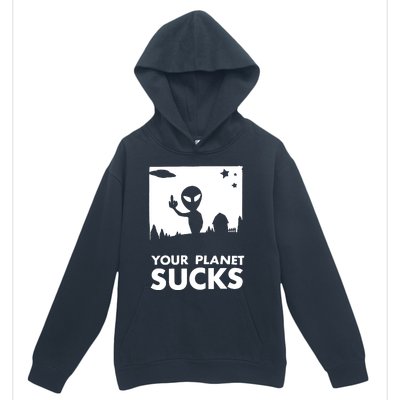 Your Planet Sucks Alien Ufo Urban Pullover Hoodie