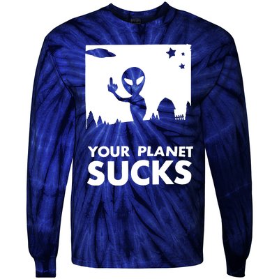 Your Planet Sucks Alien Ufo Tie-Dye Long Sleeve Shirt