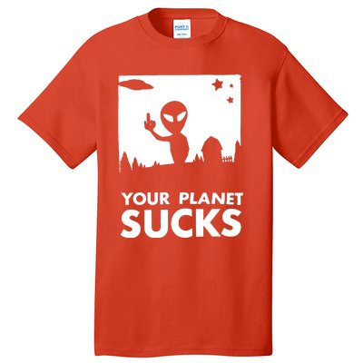 Your Planet Sucks Alien Ufo Tall T-Shirt