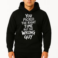 You Picked The Right Time But Wrong Guy Trending Saying Hoodie