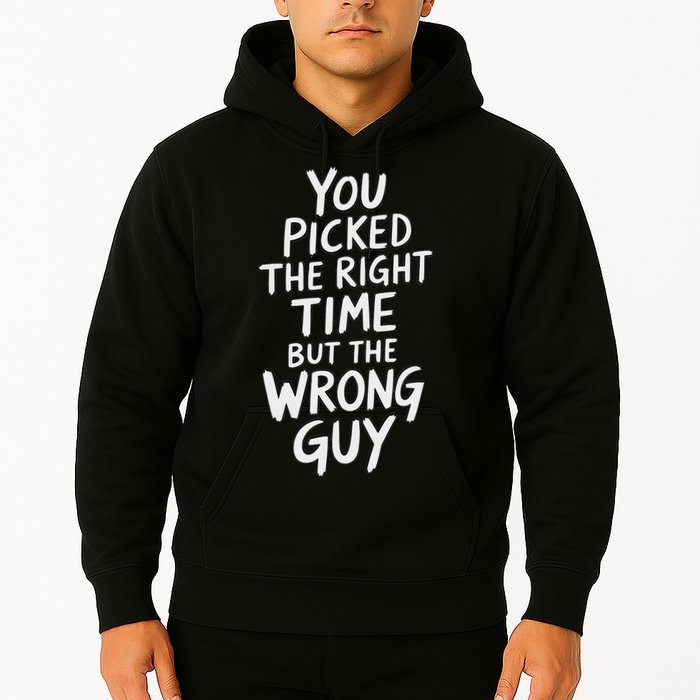 You Picked The Right Time But Wrong Guy Trending Saying Hoodie