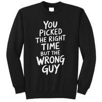 You Picked The Right Time But Wrong Guy Trending Saying Sweatshirt