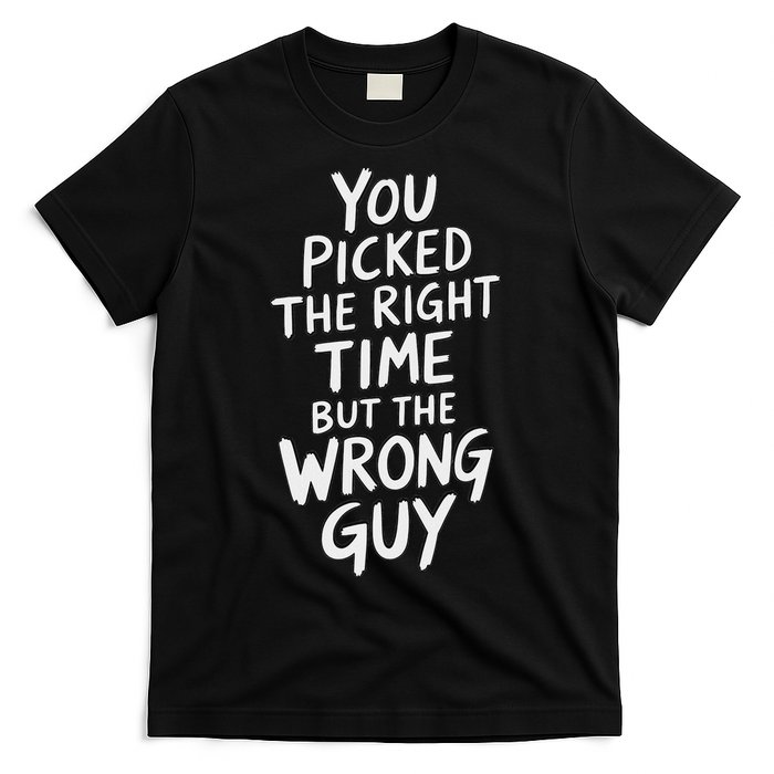 You Picked The Right Time But Wrong Guy Trending Saying T-Shirt