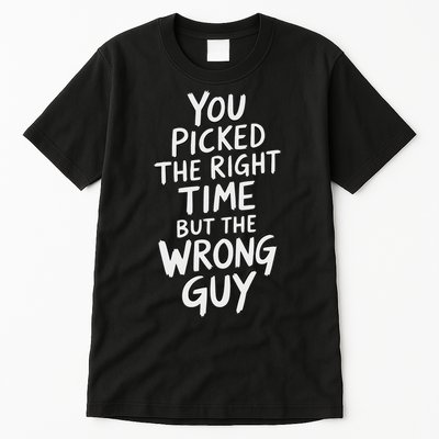 You Picked The Right Time But Wrong Guy Trending Saying Tall T-Shirt