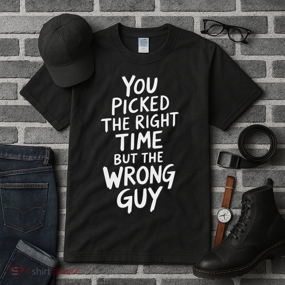 You Picked The Right Time But Wrong Guy Trending Saying Tall T-Shirt