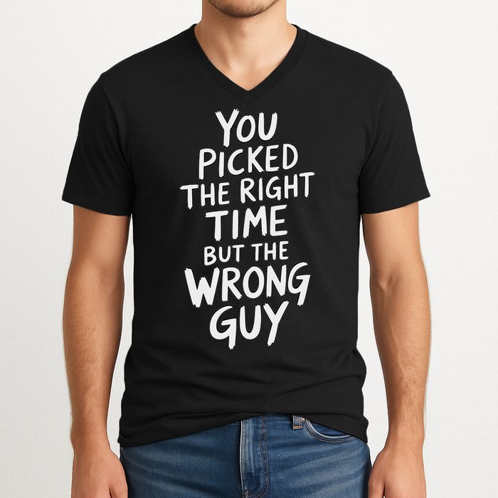 You Picked The Right Time But Wrong Guy Trending Saying V-Neck T-Shirt