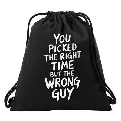 You Picked The Right Time But Wrong Guy Trending Saying Drawstring Bag