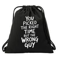 You Picked The Right Time But Wrong Guy Trending Saying Drawstring Bag