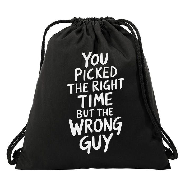 You Picked The Right Time But Wrong Guy Trending Saying Drawstring Bag