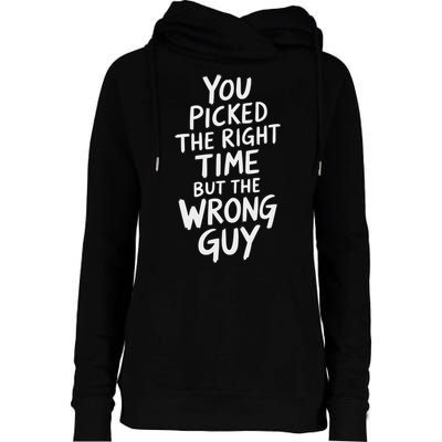 You Picked The Right Time But Wrong Guy Trending Saying Womens Funnel Neck Pullover Hood