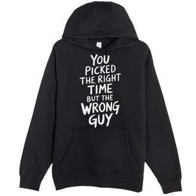 You Picked The Right Time But Wrong Guy Trending Saying Premium Pullover Hoodie