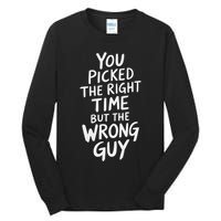 You Picked The Right Time But Wrong Guy Trending Saying Tall Long Sleeve T-Shirt