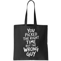 You Picked The Right Time But Wrong Guy Trending Saying Bag