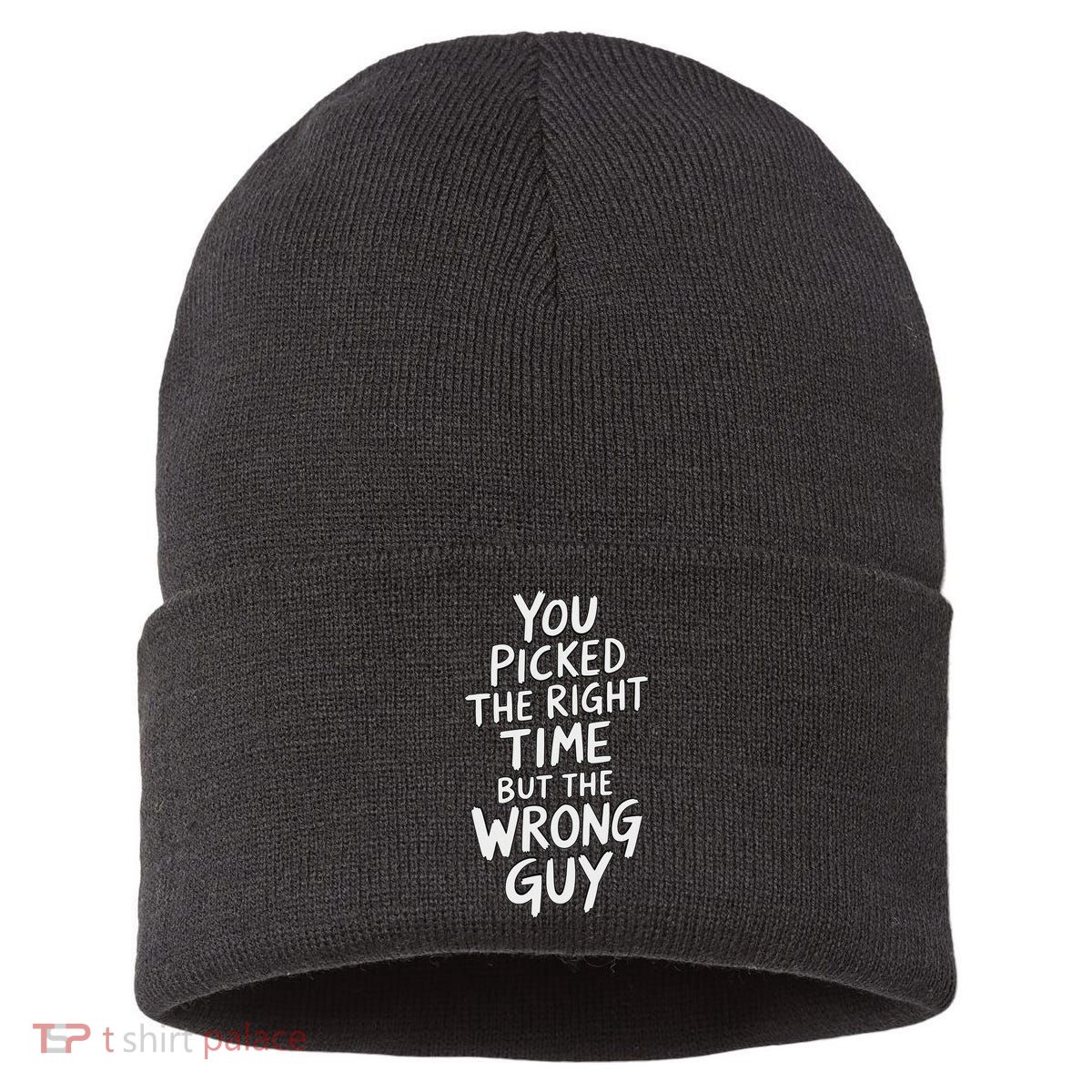 You Picked The Right Time But Wrong Guy Trending Saying Sustainable Knit Beanie