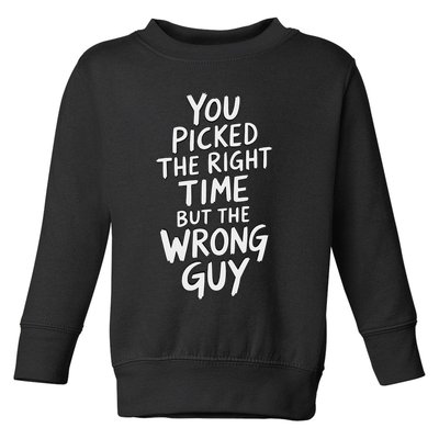 You Picked The Right Time But Wrong Guy Trending Saying Toddler Sweatshirt