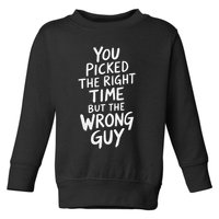 You Picked The Right Time But Wrong Guy Trending Saying Toddler Sweatshirt