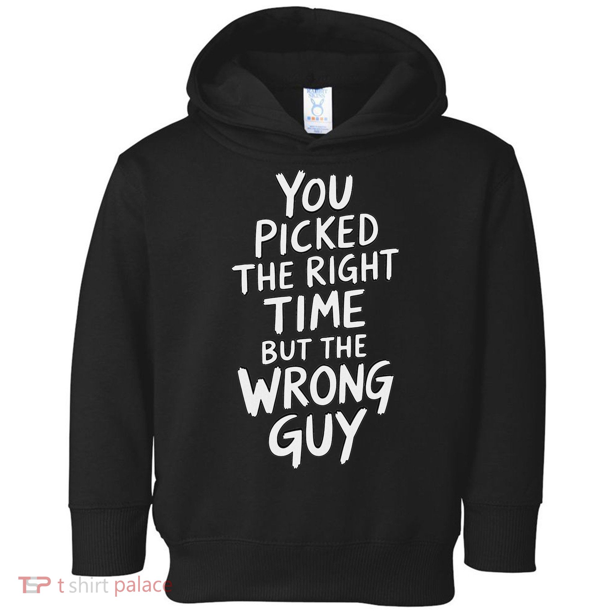 You Picked The Right Time But Wrong Guy Trending Saying Toddler Hoodie