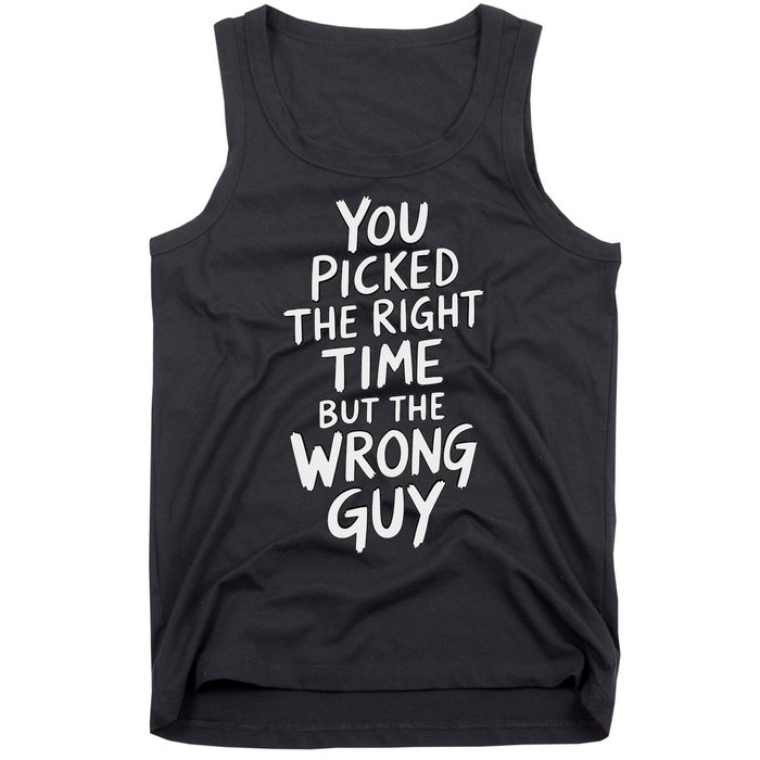 You Picked The Right Time But Wrong Guy Trending Saying Tank Top