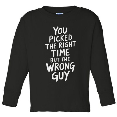 You Picked The Right Time But Wrong Guy Trending Saying Toddler Long Sleeve Shirt