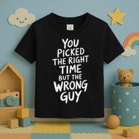 You Picked The Right Time But Wrong Guy Trending Saying Toddler T-Shirt