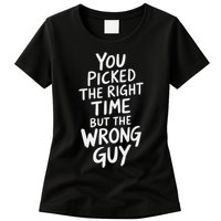 You Picked The Right Time But Wrong Guy Trending Saying Womens T-Shirt