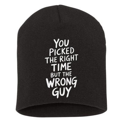 You Picked The Right Time But Wrong Guy Trending Saying Short Acrylic Beanie