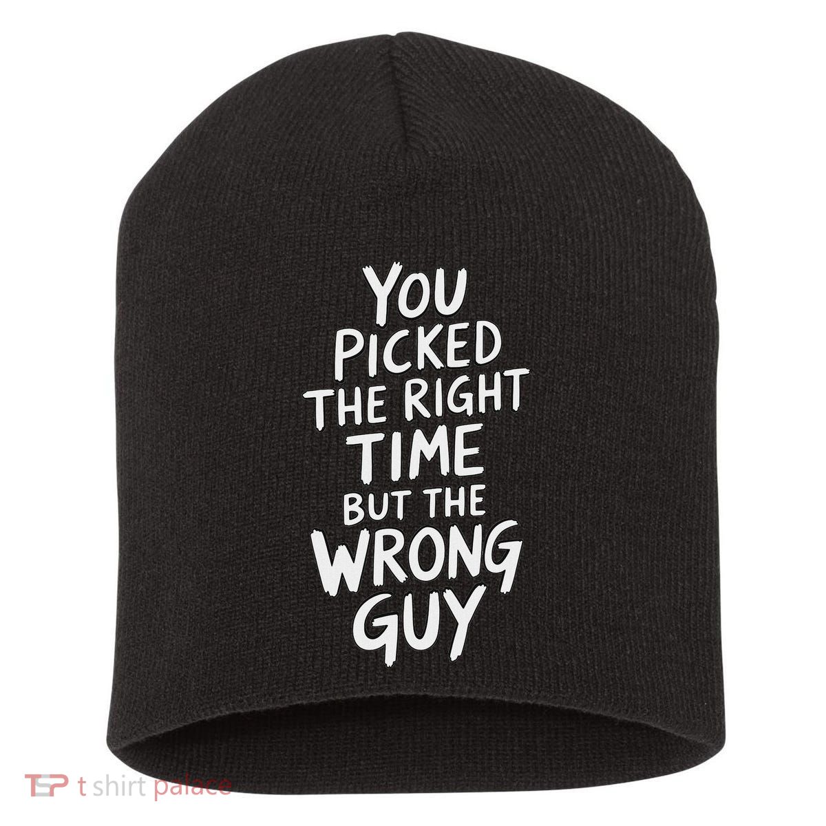 You Picked The Right Time But Wrong Guy Trending Saying Short Acrylic Beanie