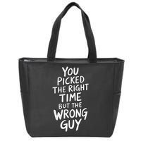 You Picked The Right Time But Wrong Guy Trending Saying Zip Tote Bag