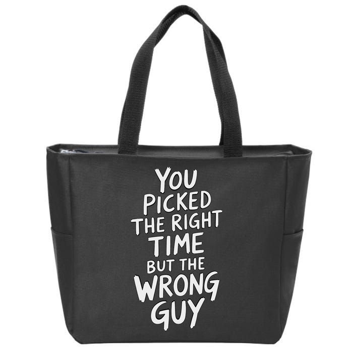 You Picked The Right Time But Wrong Guy Trending Saying Zip Tote Bag