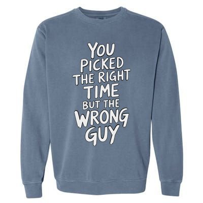 You Picked The Right Time But Wrong Guy Trending Saying Garment-Dyed Sweatshirt
