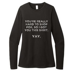 YouRe Really Hard To Shop Person Who Has Everything Yay Womens CVC Long Sleeve Shirt