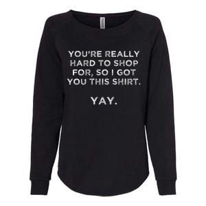 YouRe Really Hard To Shop Person Who Has Everything Yay Womens California Wash Sweatshirt