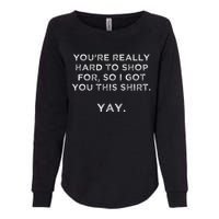 YouRe Really Hard To Shop Person Who Has Everything Yay Womens California Wash Sweatshirt