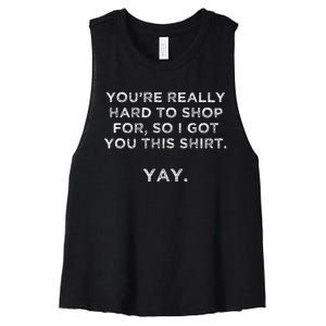 YouRe Really Hard To Shop Person Who Has Everything Yay Women's Racerback Cropped Tank