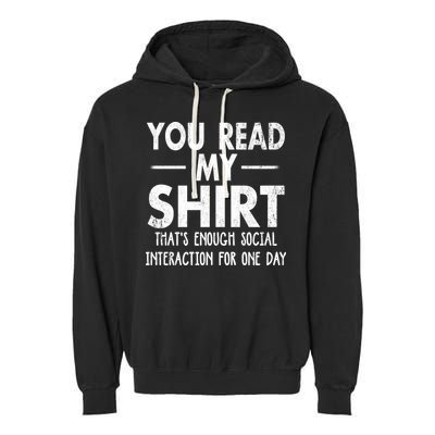 You Read My Shir T Thats Enough Social Interaction For One Day Novelty Sarcastic Garment-Dyed Fleece Hoodie