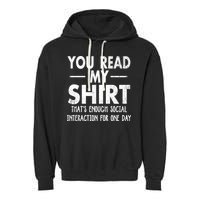You Read My Shir T Thats Enough Social Interaction For One Day Novelty Sarcastic Garment-Dyed Fleece Hoodie