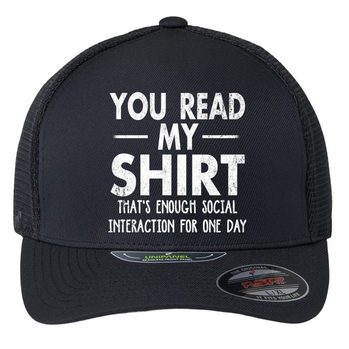 You Read My Shir T Thats Enough Social Interaction For One Day Novelty Sarcastic Flexfit Unipanel Trucker Cap