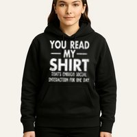 You Read My Shir T Thats Enough Social Interaction For One Day Novelty Sarcastic Hoodie