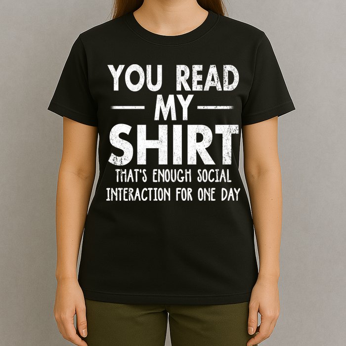 You Read My Shir T Thats Enough Social Interaction For One Day Novelty Sarcastic T-Shirt