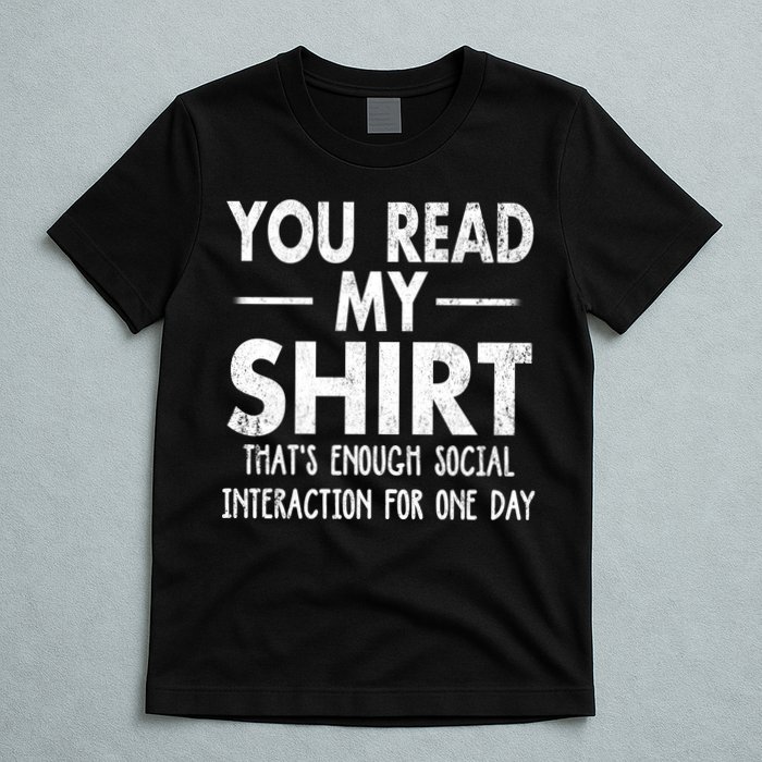 You Read My Shir T Thats Enough Social Interaction For One Day Novelty Sarcastic T-Shirt