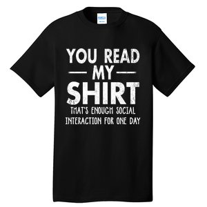 You Read My Shir T Thats Enough Social Interaction For One Day Novelty Sarcastic Tall T-Shirt