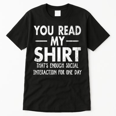 You Read My Shir T Thats Enough Social Interaction For One Day Novelty Sarcastic Tall T-Shirt