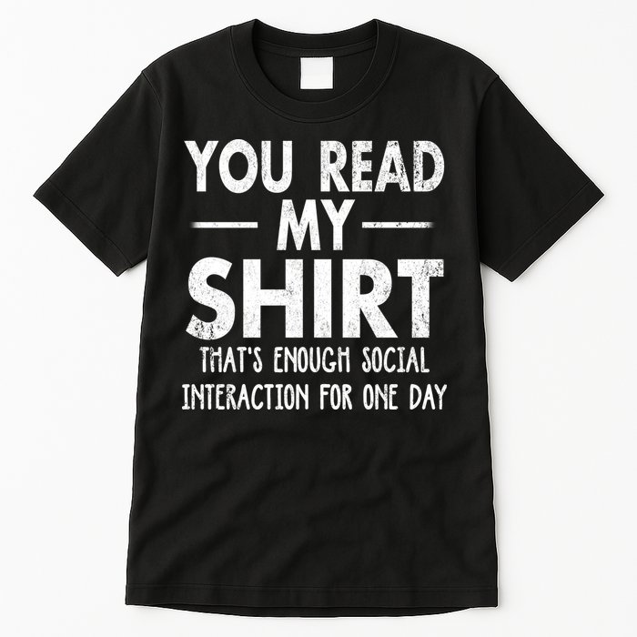 You Read My Shir T Thats Enough Social Interaction For One Day Novelty Sarcastic Tall T-Shirt
