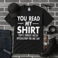 You Read My Shir T Thats Enough Social Interaction For One Day Novelty Sarcastic Tall T-Shirt