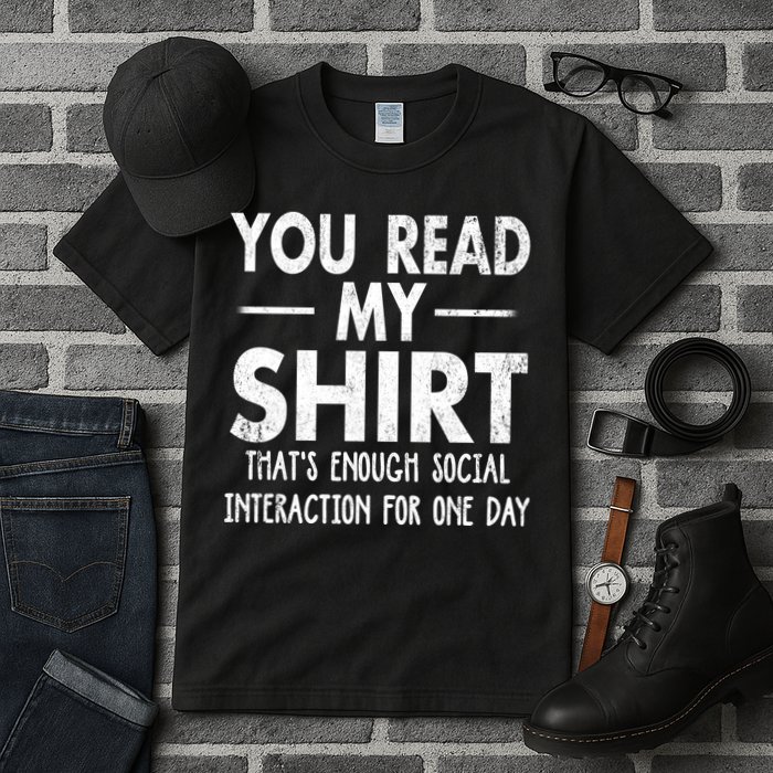 You Read My Shir T Thats Enough Social Interaction For One Day Novelty Sarcastic Tall T-Shirt