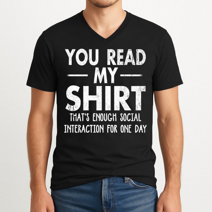 You Read My Shir T Thats Enough Social Interaction For One Day Novelty Sarcastic V-Neck T-Shirt