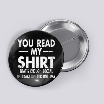 You Read My Shir T Thats Enough Social Interaction For One Day Novelty Sarcastic Button
