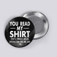 You Read My Shir T Thats Enough Social Interaction For One Day Novelty Sarcastic Button