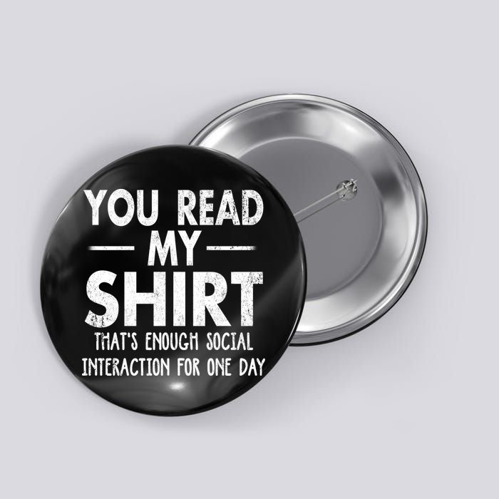 You Read My Shir T Thats Enough Social Interaction For One Day Novelty Sarcastic Button