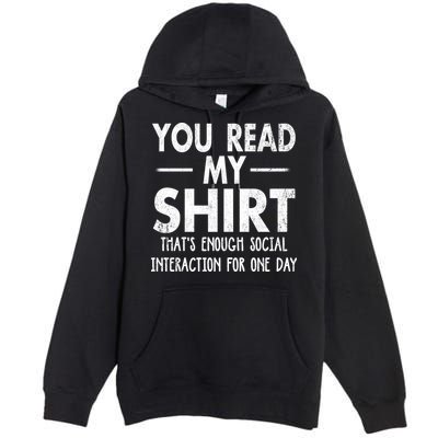 You Read My Shir T Thats Enough Social Interaction For One Day Novelty Sarcastic Premium Pullover Hoodie